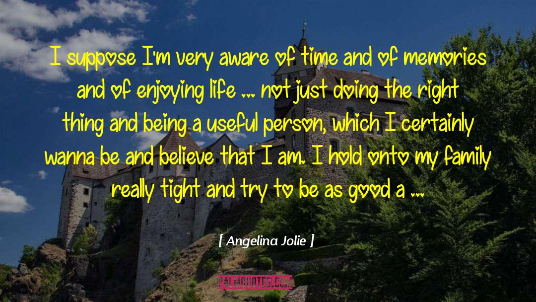 Angelina Jolie Quotes: I suppose I'm very aware