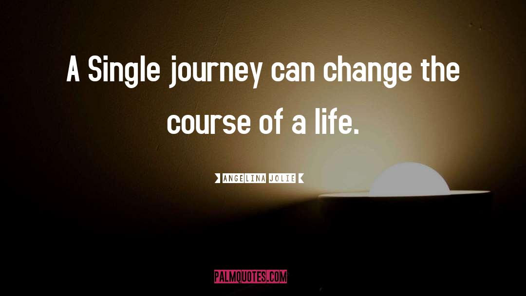 Angelina Jolie Quotes: A Single journey can change