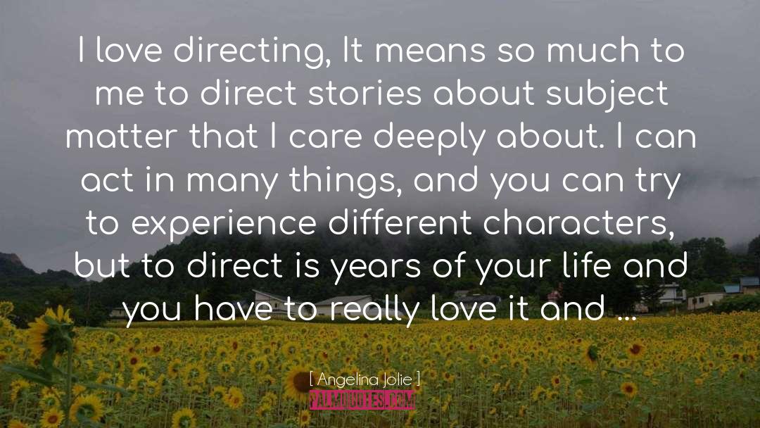 Angelina Jolie Quotes: I love directing, It means
