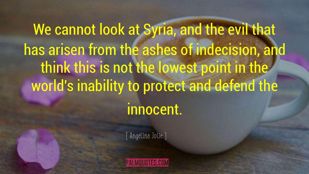 Angelina Jolie Quotes: We cannot look at Syria,