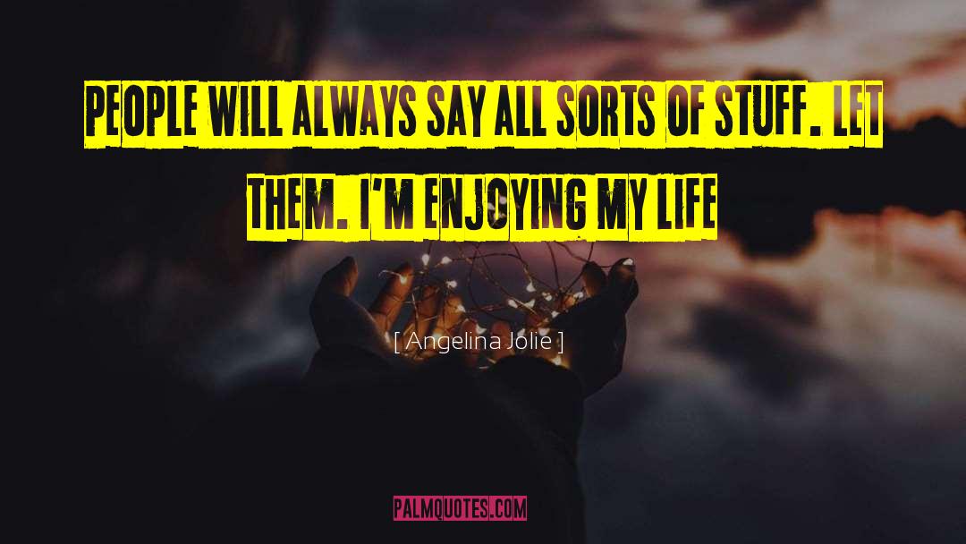 Angelina Jolie Quotes: People will always say all