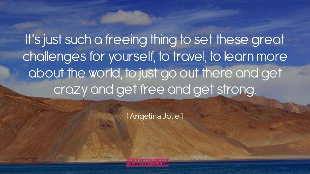 Angelina Jolie Quotes: It's just such a freeing