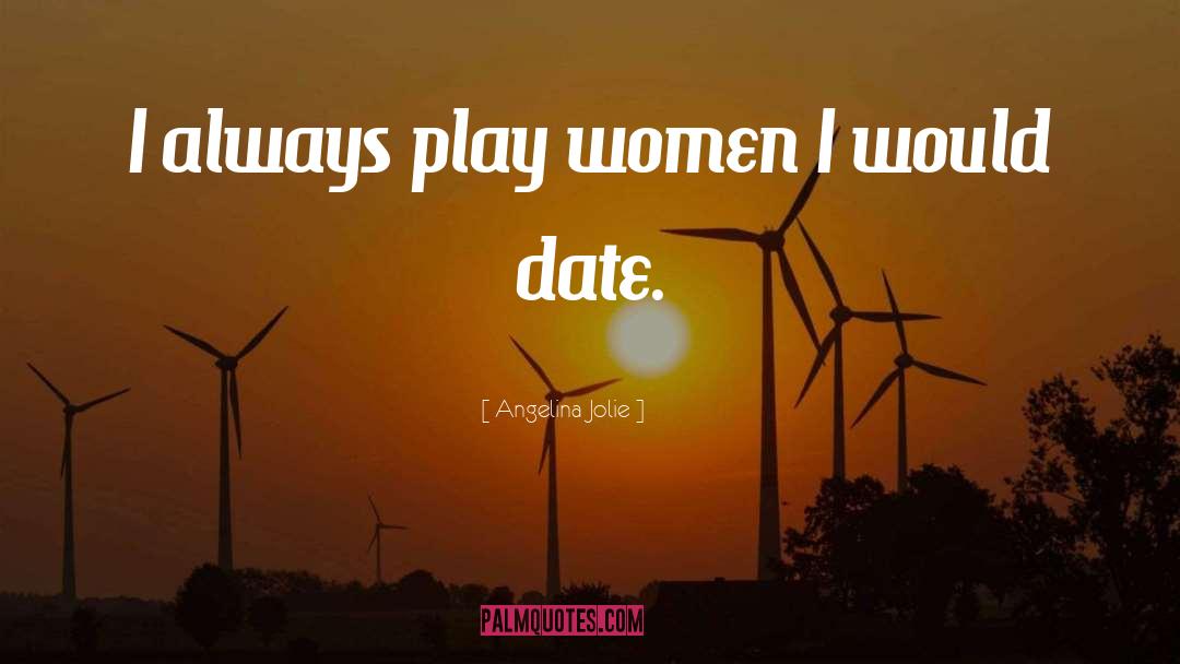 Angelina Jolie Quotes: I always play women I