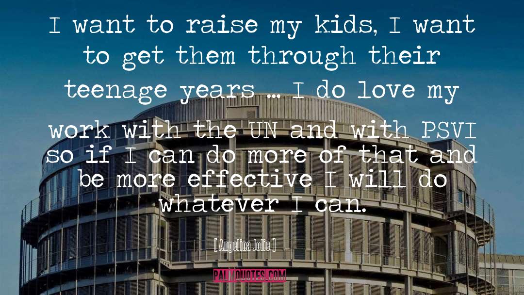 Angelina Jolie Quotes: I want to raise my