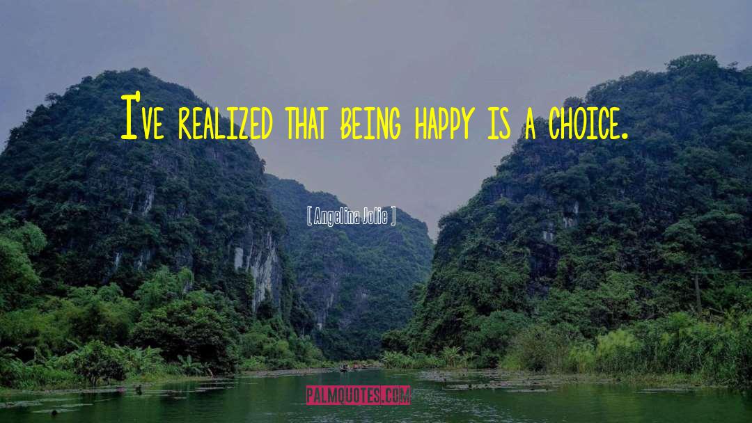 Angelina Jolie Quotes: I've realized that being happy