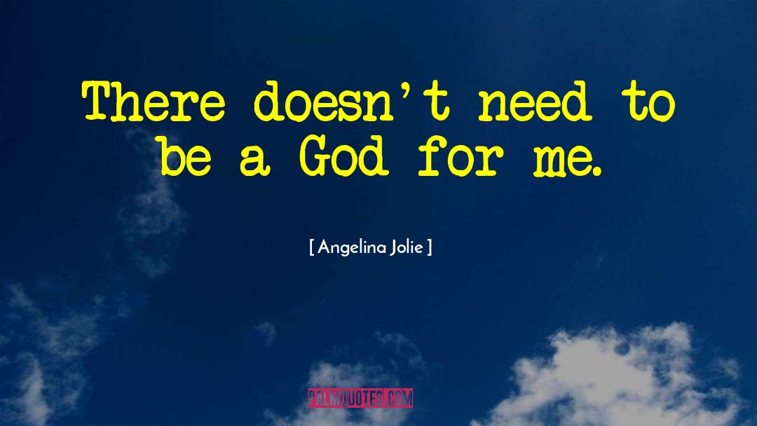 Angelina Jolie Quotes: There doesn't need to be