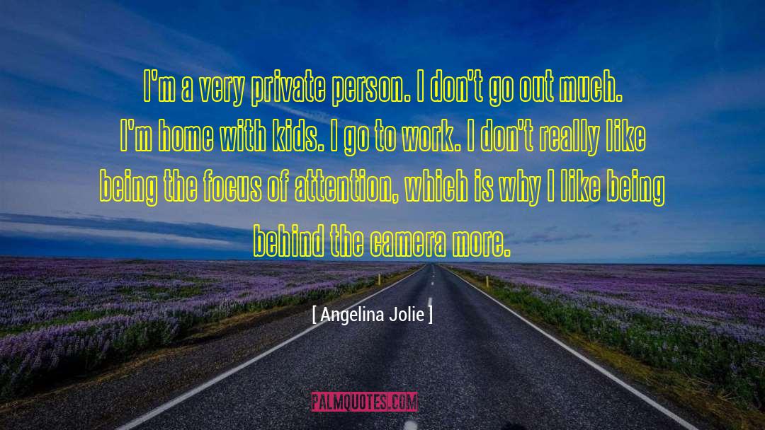 Angelina Jolie Quotes: I'm a very private person.