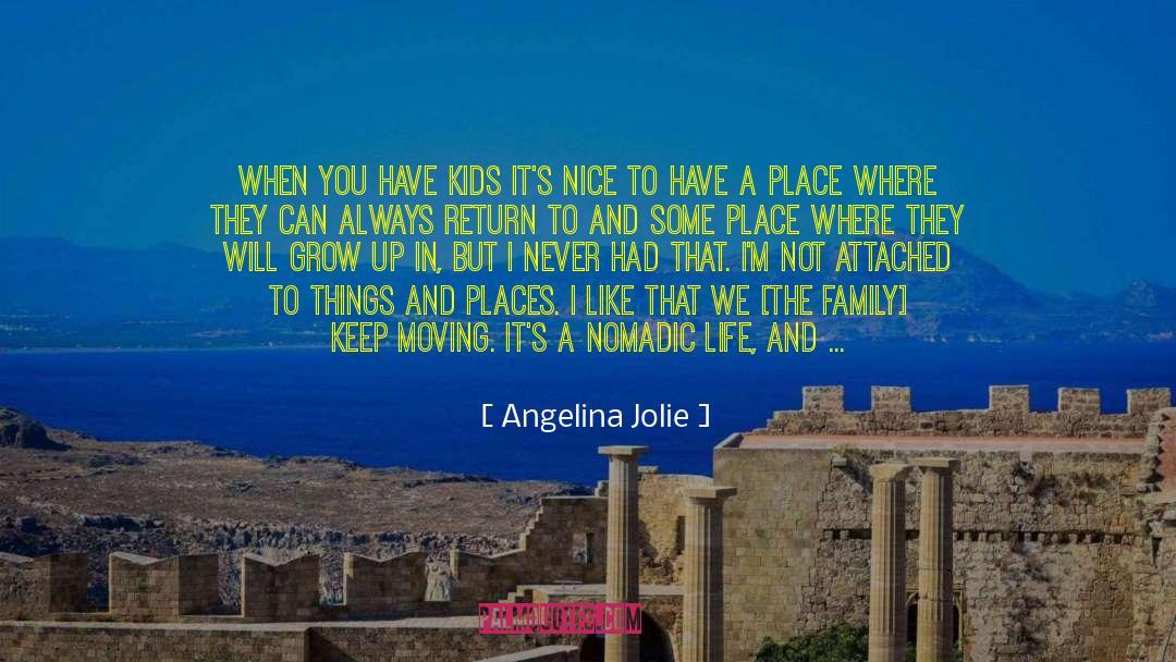 Angelina Jolie Quotes: When you have kids it's