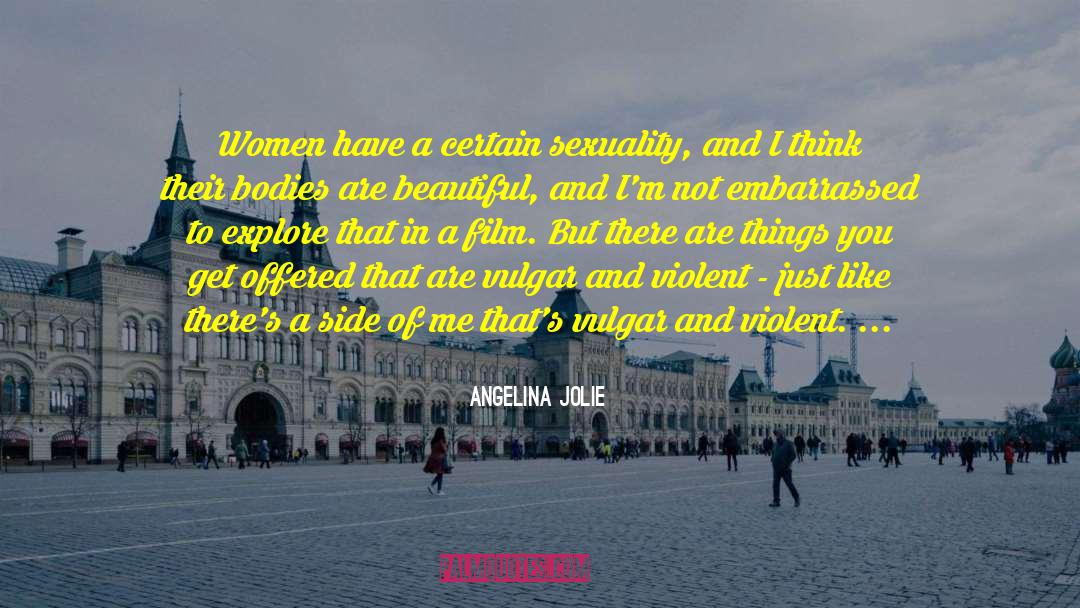 Angelina Jolie Quotes: Women have a certain sexuality,