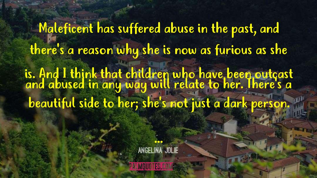 Angelina Jolie Quotes: Maleficent has suffered abuse in
