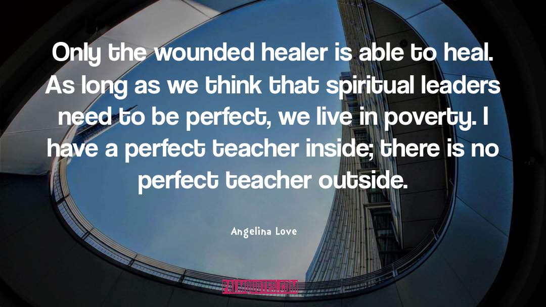 Angelina Love Quotes: Only the wounded healer is