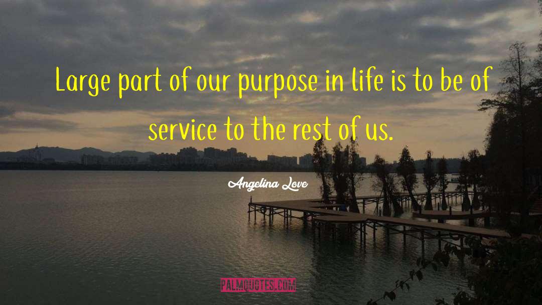 Angelina Love Quotes: Large part of our purpose