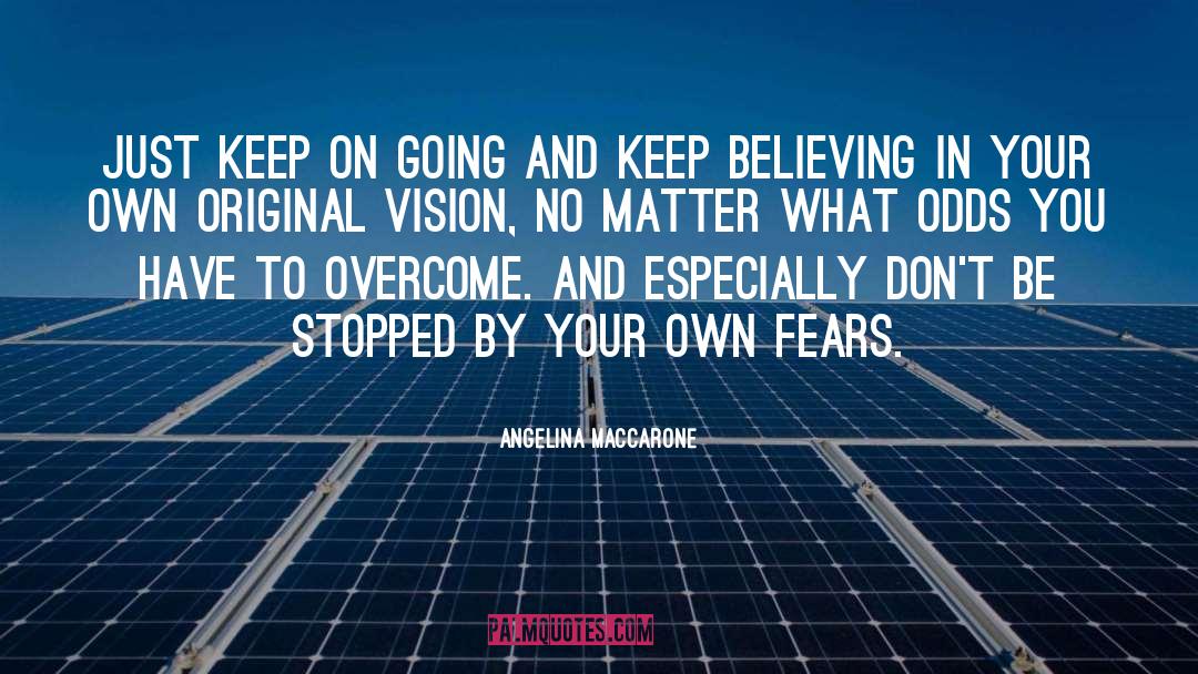 Angelina Maccarone Quotes: Just keep on going and