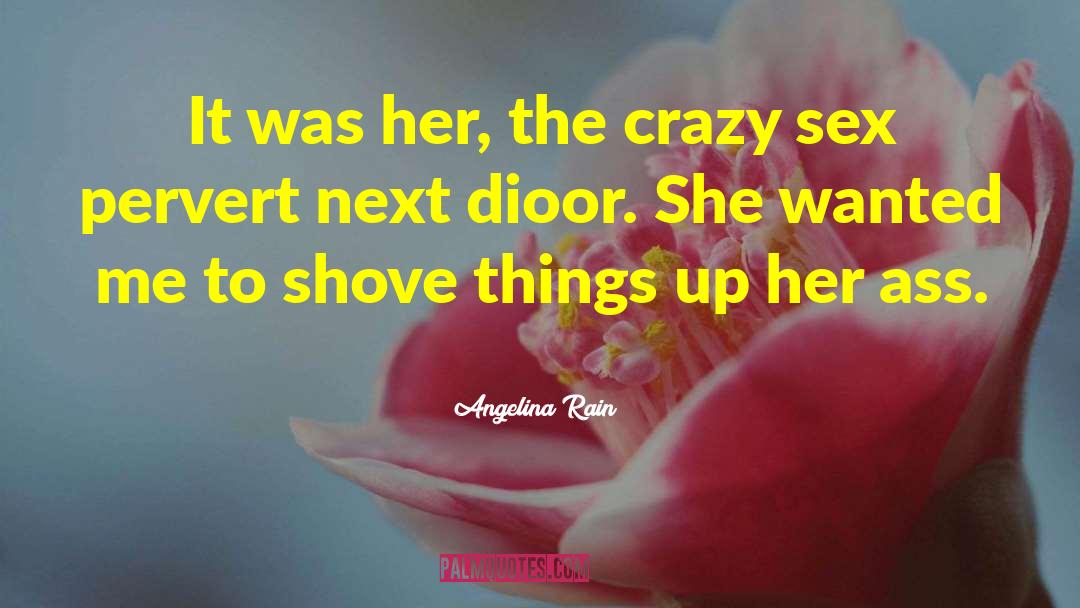 Angelina Rain Quotes: It was her, the crazy