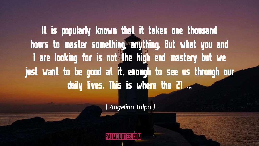 Angelina Talpa Quotes: It is popularly known that