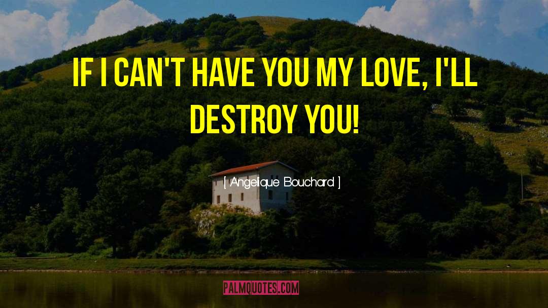 Angelique Bouchard Quotes: If I can't have you