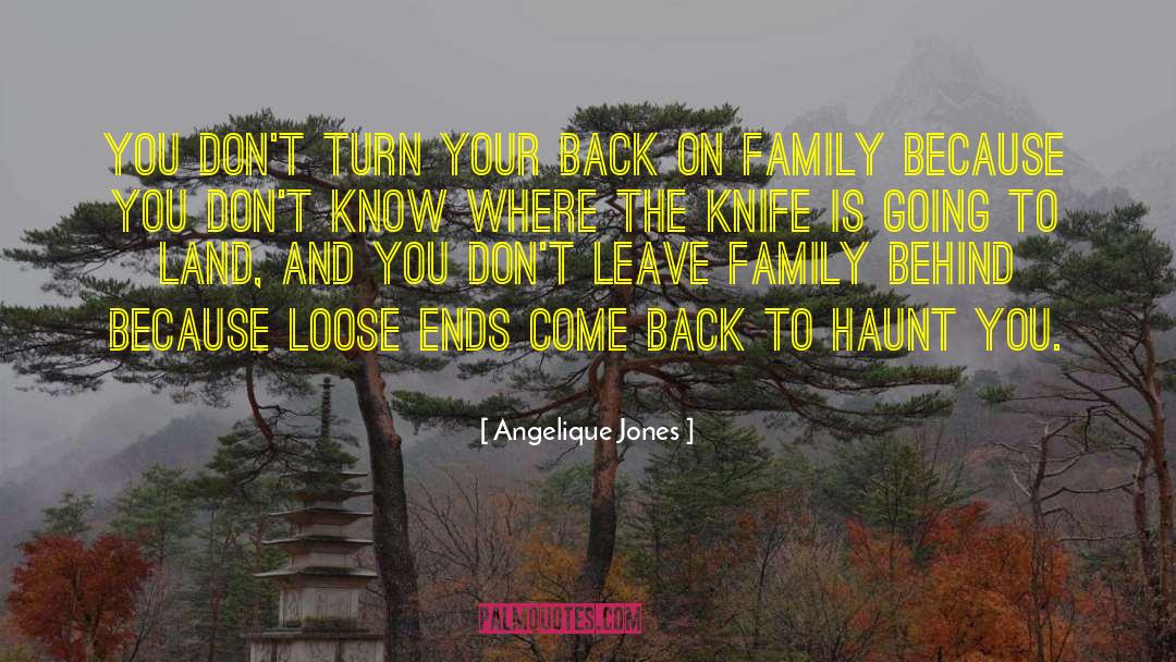 Angelique Jones Quotes: You don't turn your back
