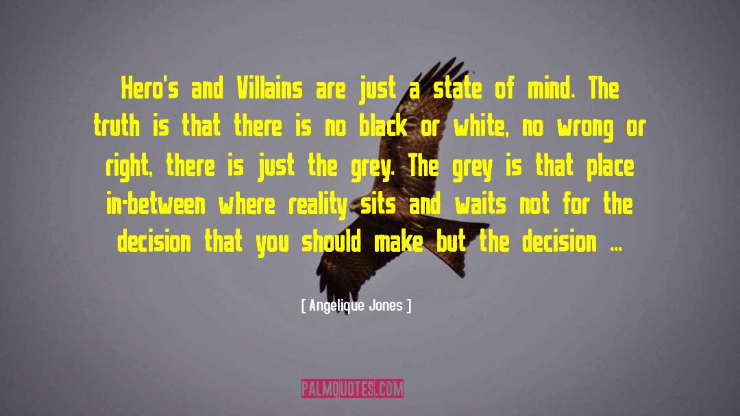 Angelique Jones Quotes: Hero's and Villains are just