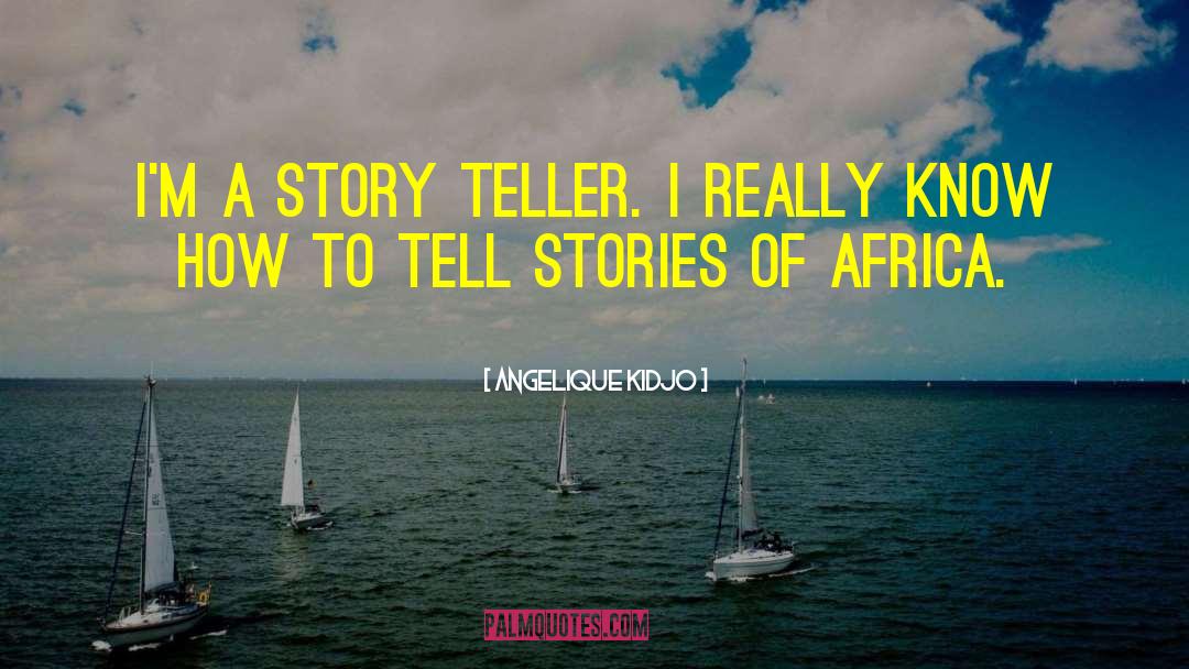 Angelique Kidjo Quotes: I'm a story teller. I