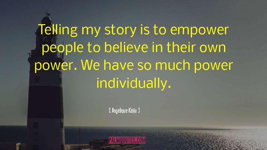 Angelique Kidjo Quotes: Telling my story is to