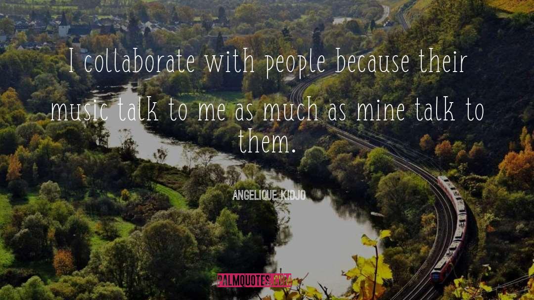 Angelique Kidjo Quotes: I collaborate with people because