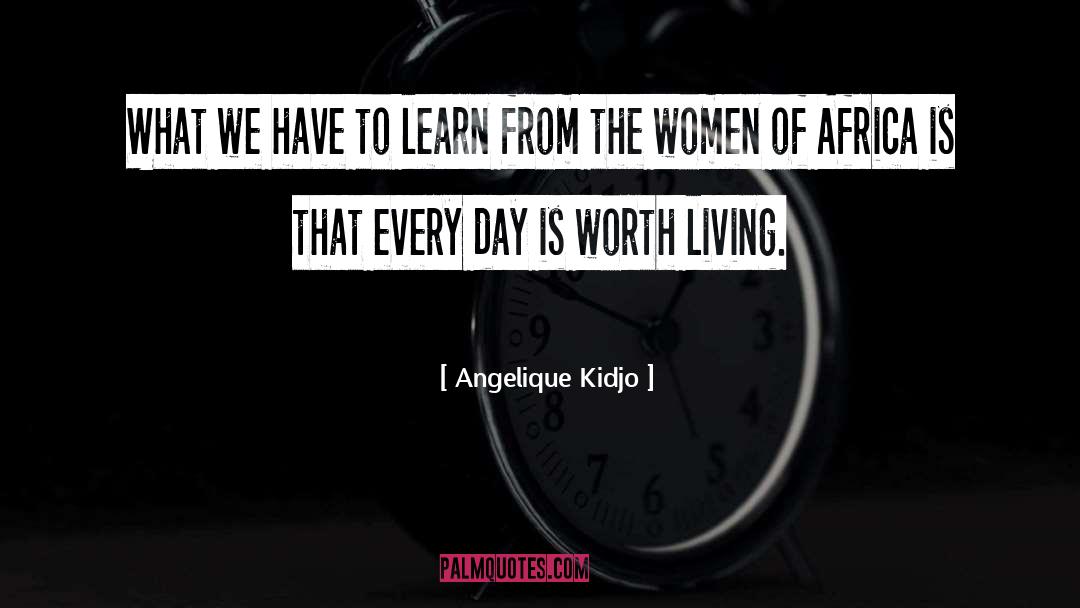 Angelique Kidjo Quotes: What we have to learn
