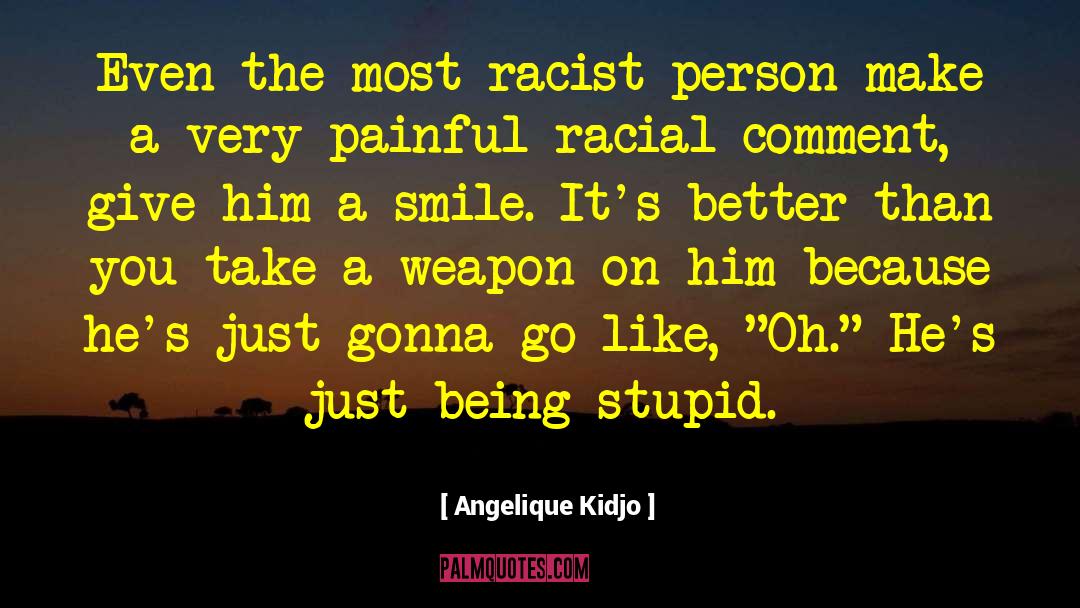 Angelique Kidjo Quotes: Even the most racist person