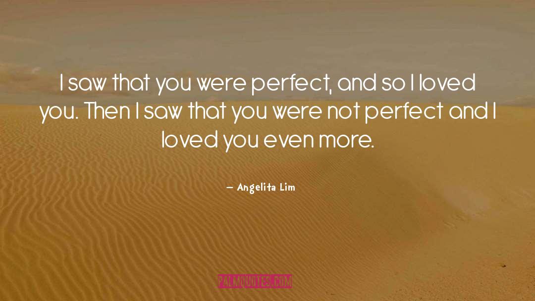— Angelita Lim Quotes: I saw that you were