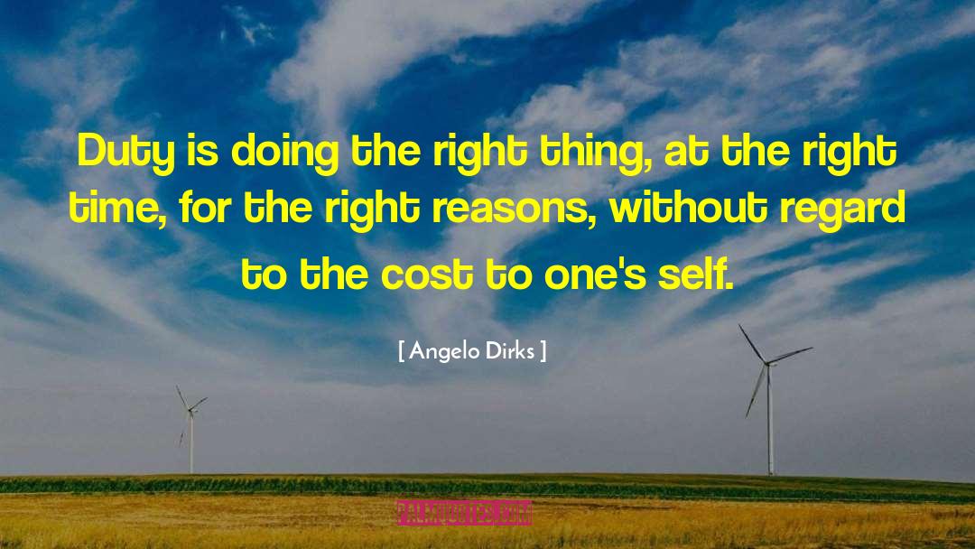 Angelo Dirks Quotes: Duty is doing the right