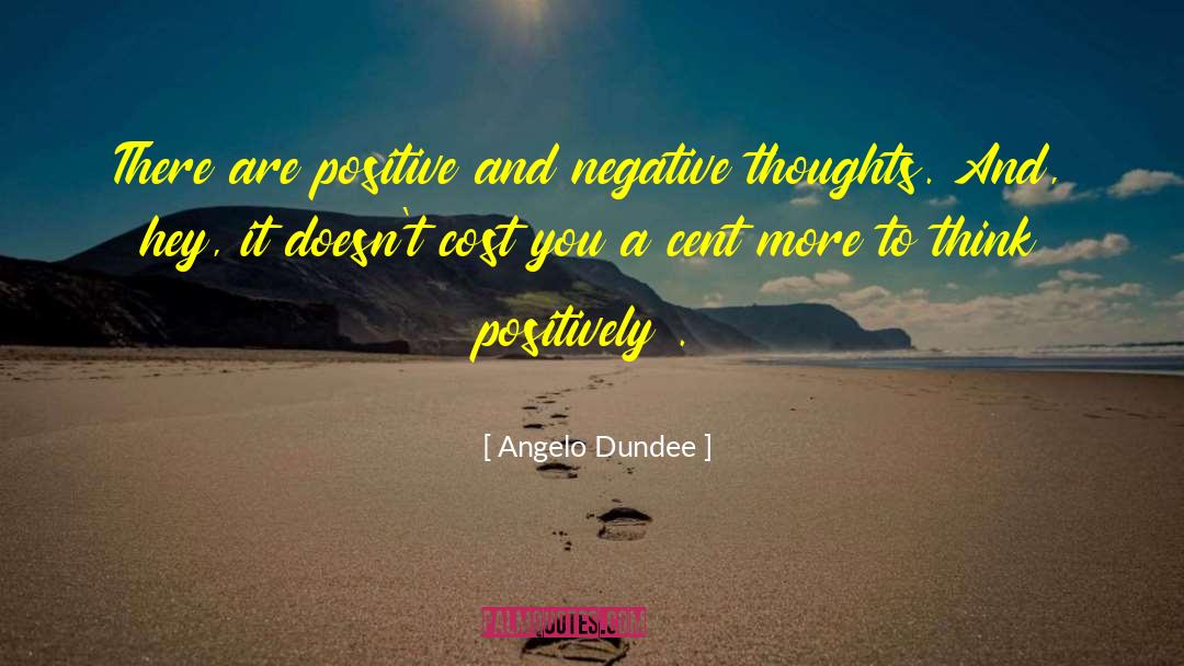 Angelo Dundee Quotes: There are positive and negative