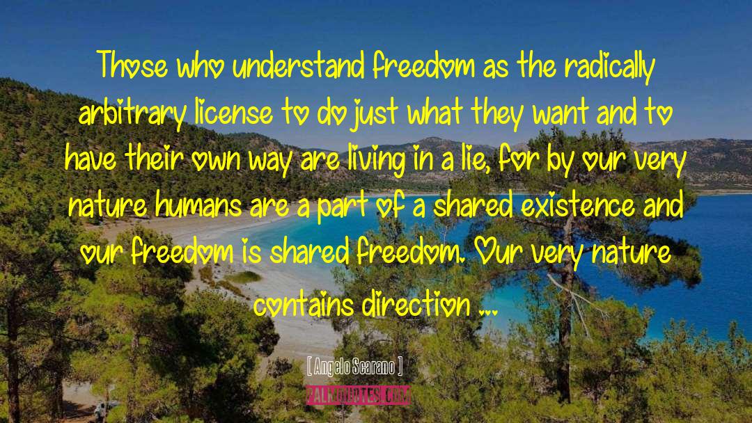 Angelo Scarano Quotes: Those who understand freedom as