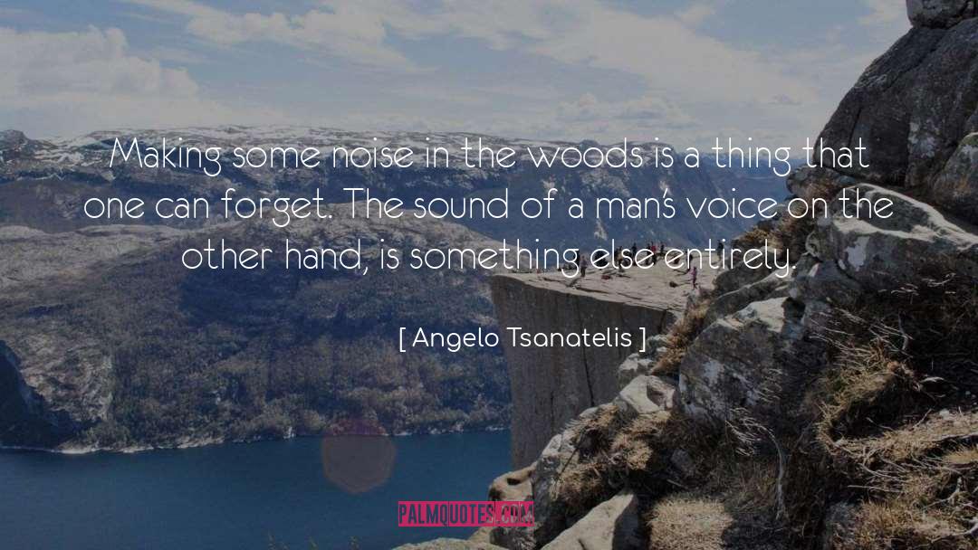 Angelo Tsanatelis Quotes: Making some noise in the