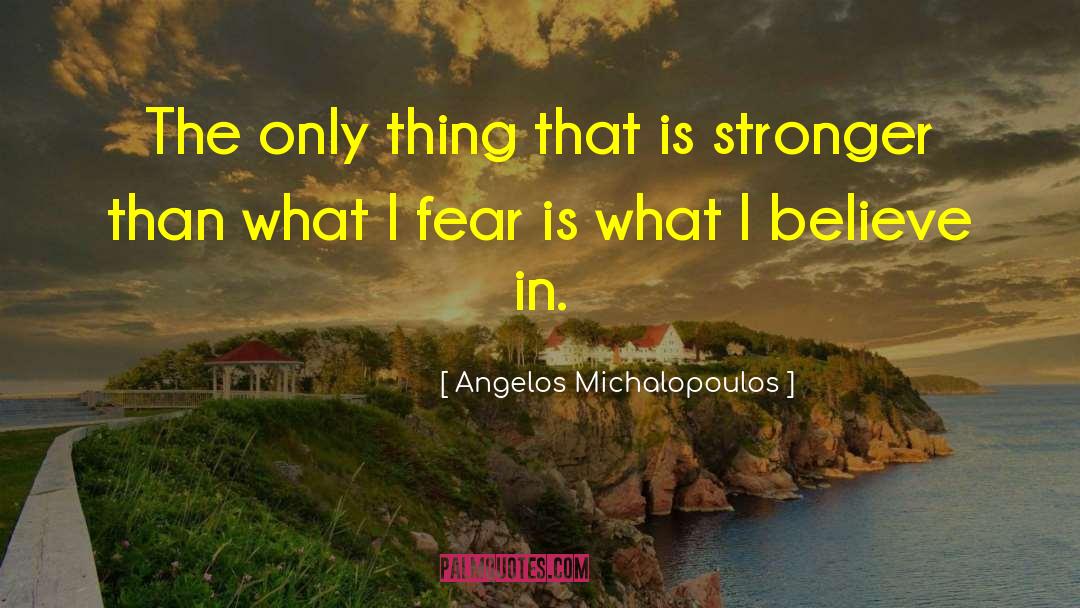 Angelos Michalopoulos Quotes: The only thing that is