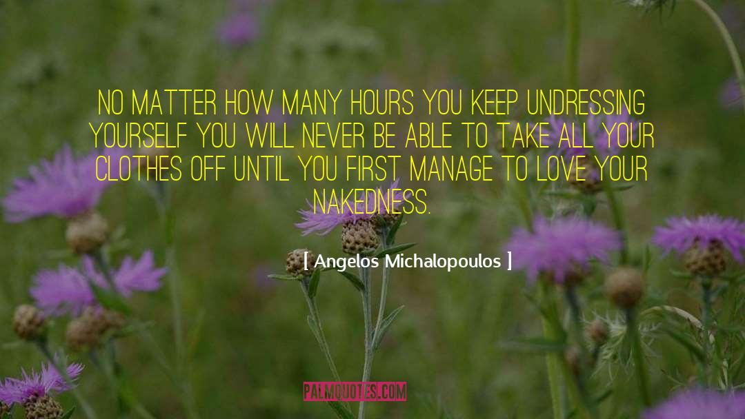 Angelos Michalopoulos Quotes: No matter how many hours