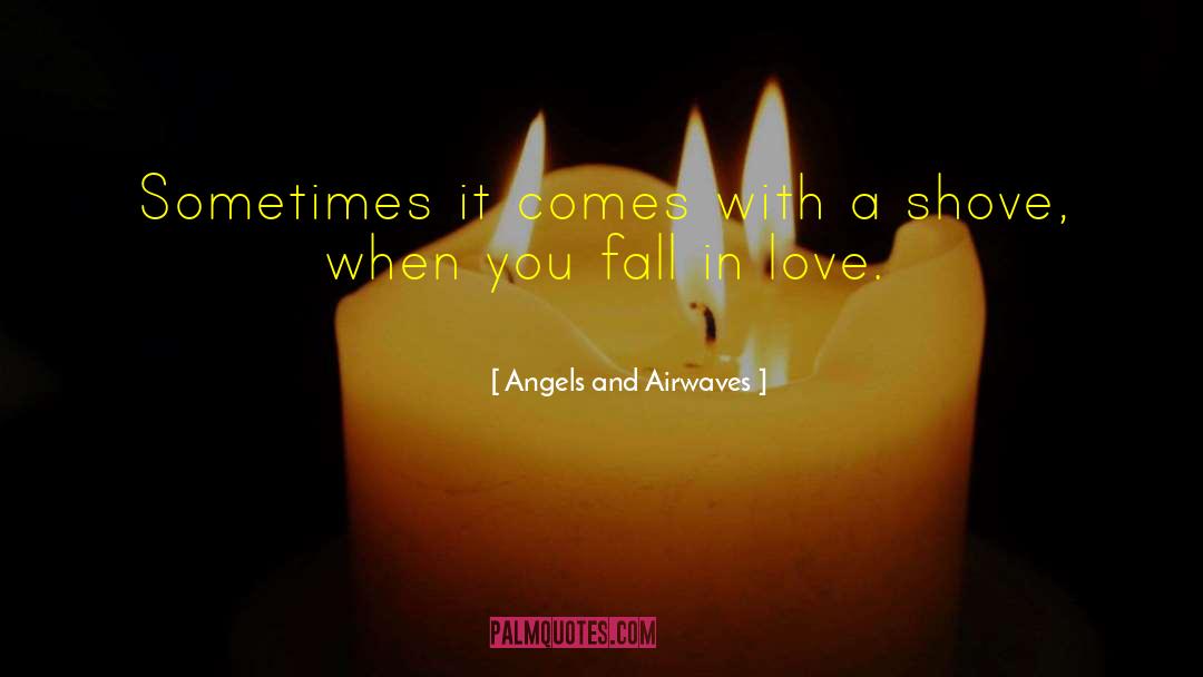 Angels And Airwaves Quotes: Sometimes it comes with a
