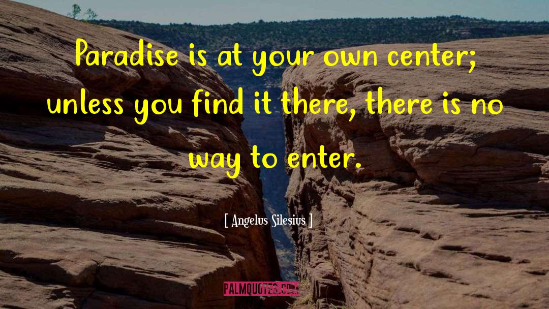 Angelus Silesius Quotes: Paradise is at your own