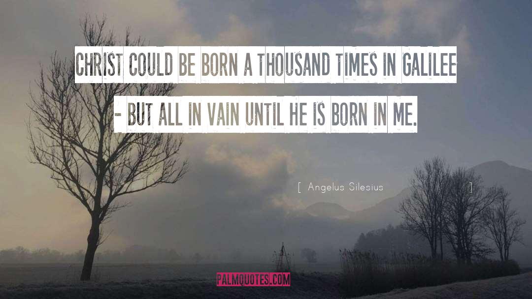 Angelus Silesius Quotes: Christ could be born a