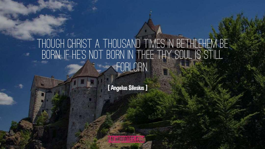 Angelus Silesius Quotes: Though Christ a thousand times