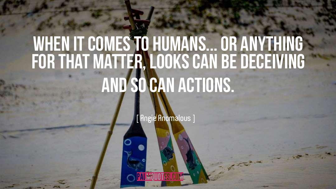 Angie Anomalous Quotes: When it comes to humans...