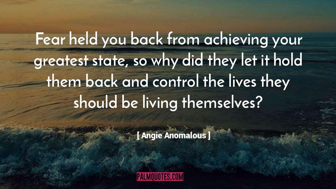 Angie Anomalous Quotes: Fear held you back from