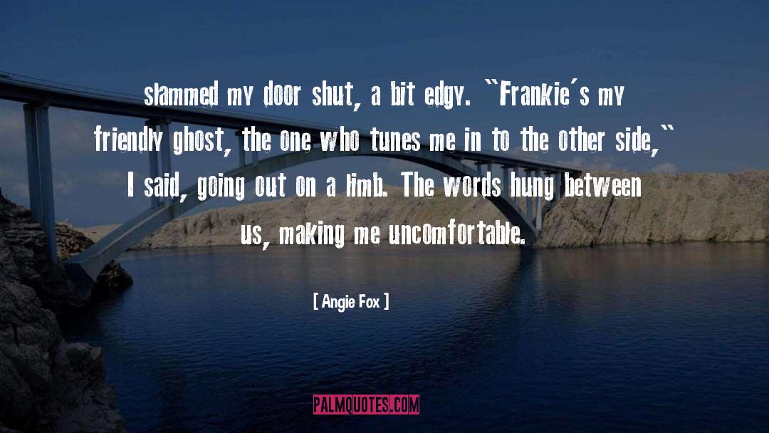 Angie Fox Quotes: slammed my door shut, a