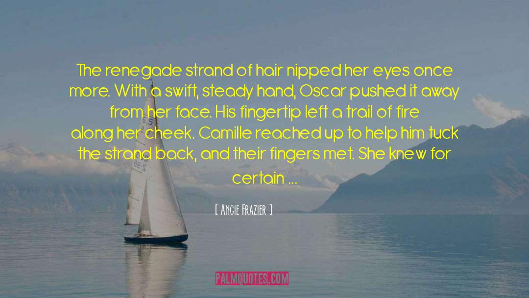 Angie Frazier Quotes: The renegade strand of hair