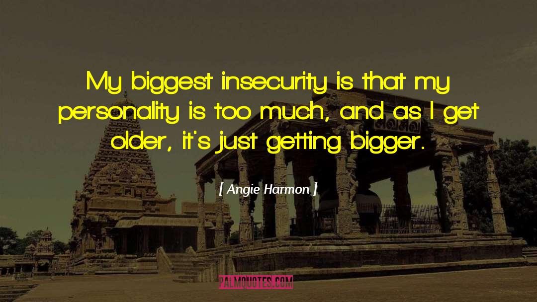 Angie Harmon Quotes: My biggest insecurity is that