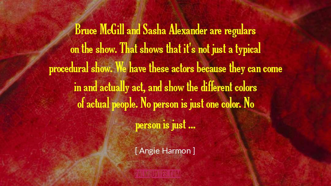 Angie Harmon Quotes: Bruce McGill and Sasha Alexander