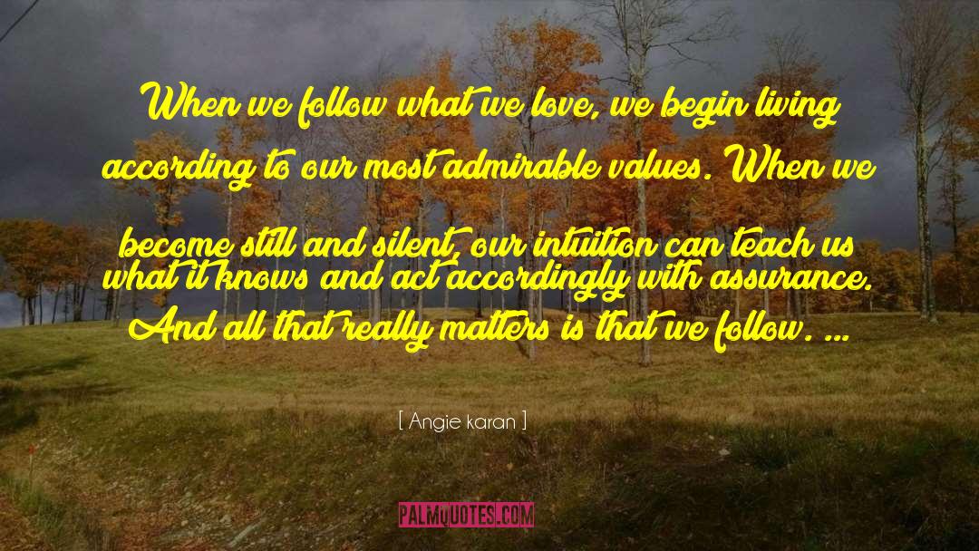 Angie Karan Quotes: When we follow what we