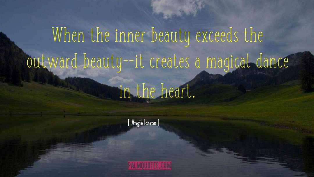 Angie Karan Quotes: When the inner beauty exceeds