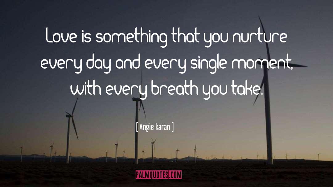 Angie Karan Quotes: Love is something that you