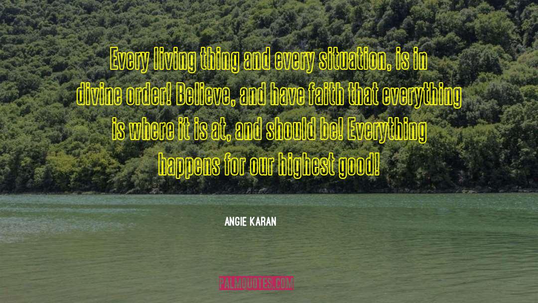 Angie Karan Quotes: Every living thing and every