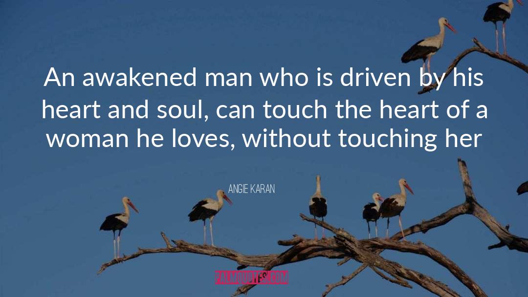 Angie Karan Quotes: An awakened man who is