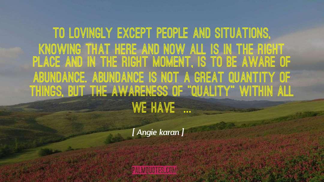 Angie Karan Quotes: To lovingly except people and